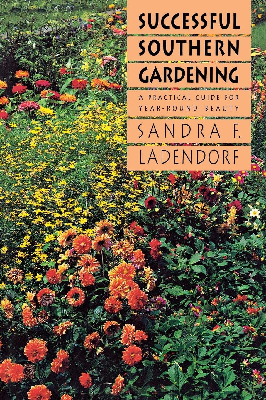 Successful Southern Gardening: A Practical Guide For Yearround Beauty,New