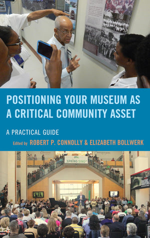 Positioning Your Museum as a Critical Community Asset: A Practical Guide (American Association for State and Local History),Used