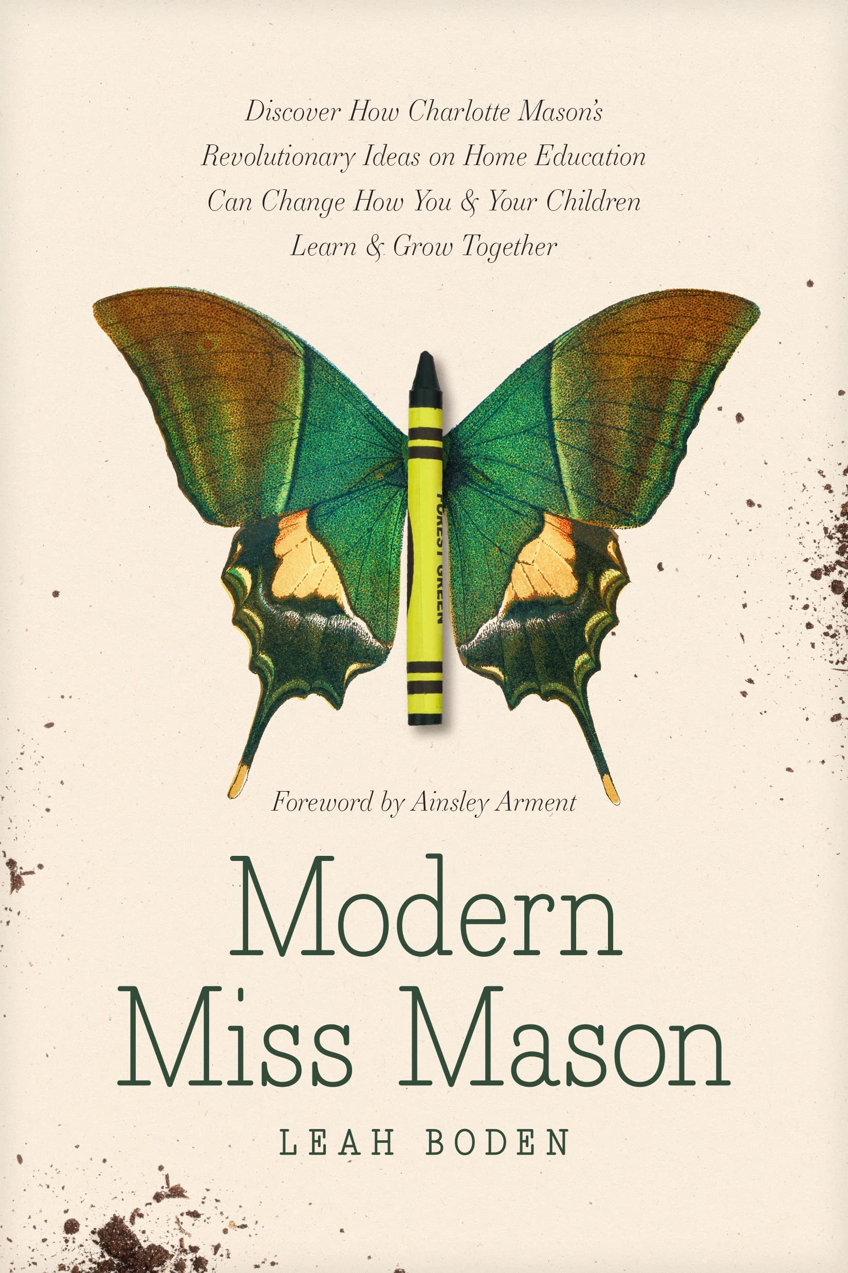 Modern Miss Mason: Discover How Charlotte Masons Revolutionary Ideas on Home Education Can Change How You and Your Children Lear,Used