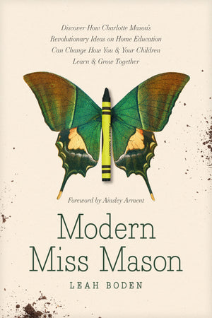 Modern Miss Mason: Discover How Charlotte Masons Revolutionary Ideas on Home Education Can Change How You and Your Children Lear,Used