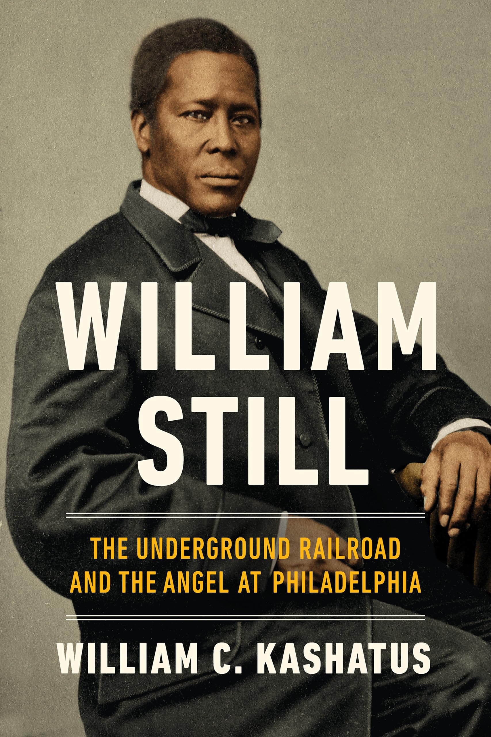 William Still: The Underground Railroad And The Angel At Philadelphia,New