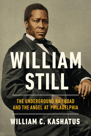 William Still: The Underground Railroad And The Angel At Philadelphia,New