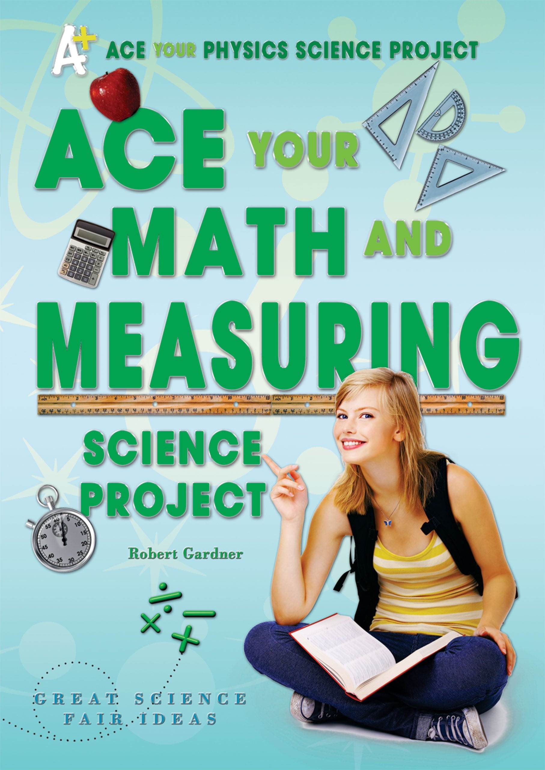 Ace Your Math and Measuring Science Project: Great Science Fair Ideas (Ace Your Physics Science Project),Used