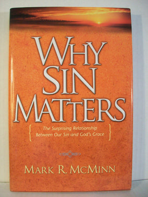 Why Sin Matters: The Surprising Relationship between Our Sin and God's Grace,New