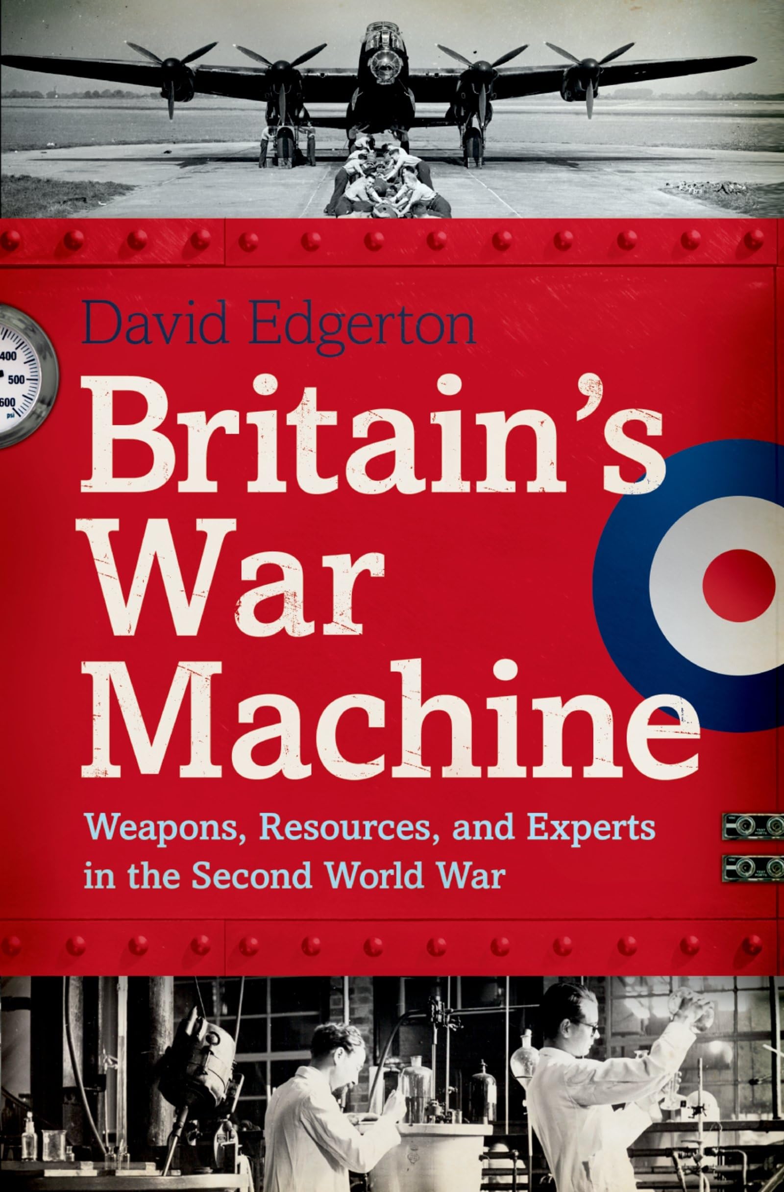 Britains War Machine: Weapons, Resources, and Experts in the Second World War