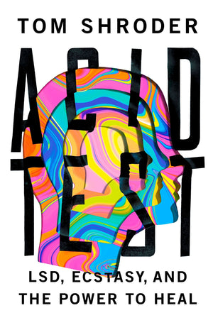 Acid Test: Lsd, Ecstasy, And The Power To Heal