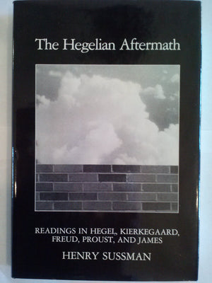 The Hegelian Aftermath: Readings in Hegel, Kierkegaard, Freud, Proust, and James,Used