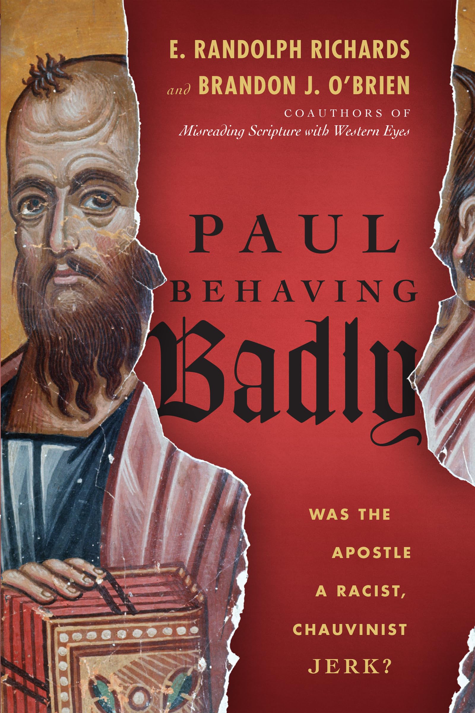 Paul Behaving Badly: Was the Apostle a Racist, Chauvinist Jerk?,Used
