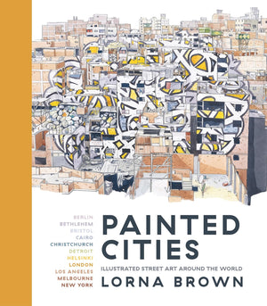 Painted Cities: Illustrated Street Art Around the World,Used