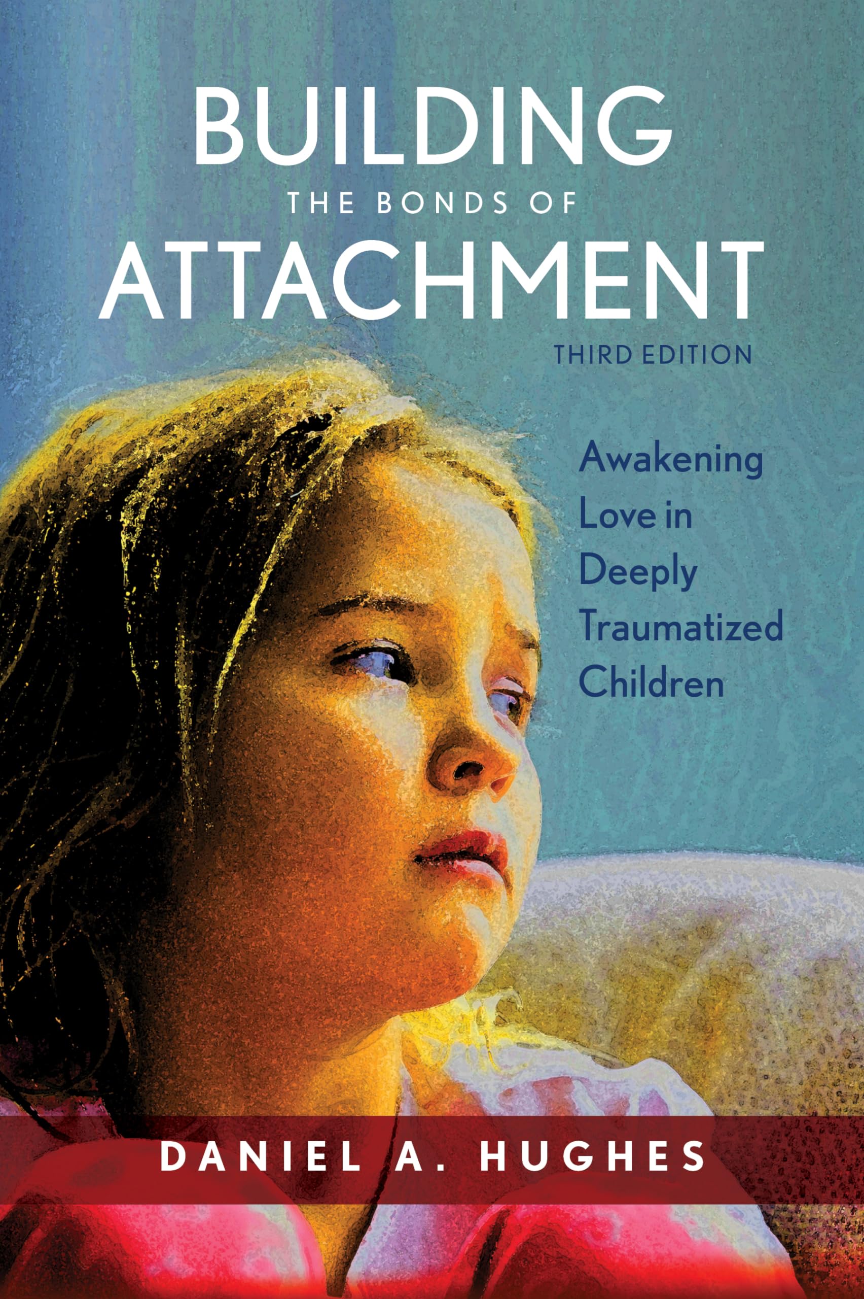 Building The Bonds Of Attachment: Awakening Love In Deeply Traumatized Children