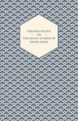 Virginia Woolf on the Ghost Stories of Henry James,Used
