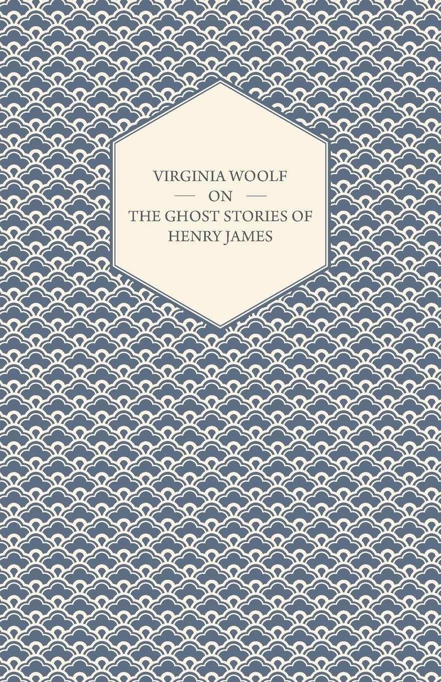 Virginia Woolf on the Ghost Stories of Henry James,Used