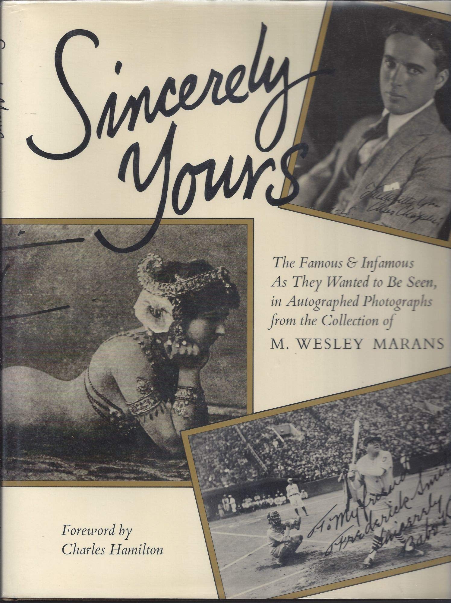 Sincerely yours: The famous & infamous as they wanted to be seen, in autographed photographs from the collection of M. Wesley Ma,Used