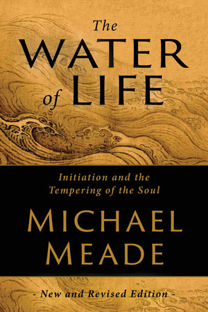 The Water Of Life: Initiation And The Tempering Of The Soul,New