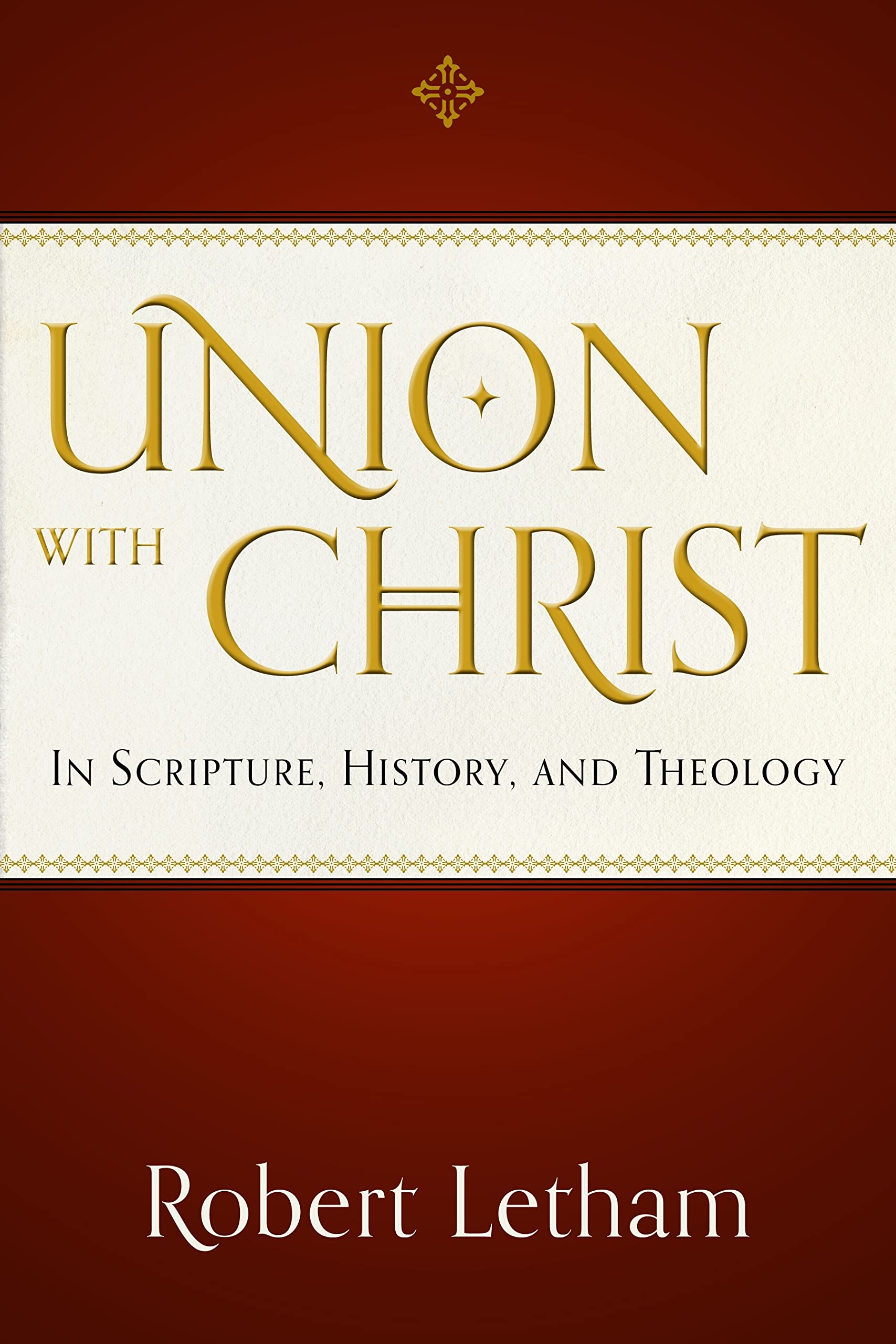 Union With Christ: In Scripture, History, And Theology,Used