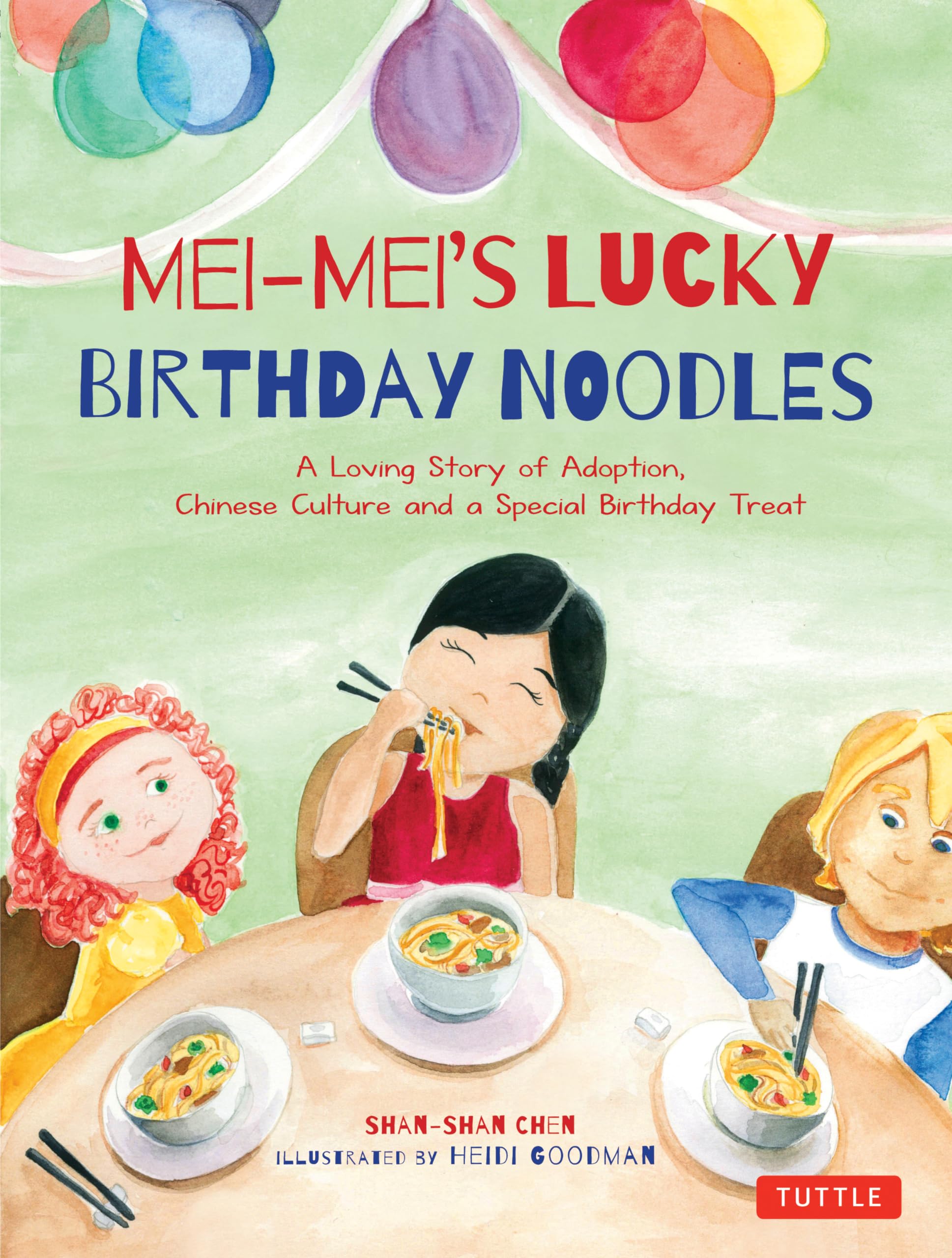 Meimei'S Lucky Birthday Noodles: A Loving Story Of Adoption, Chinese Culture And A Special Birthday Treat,New