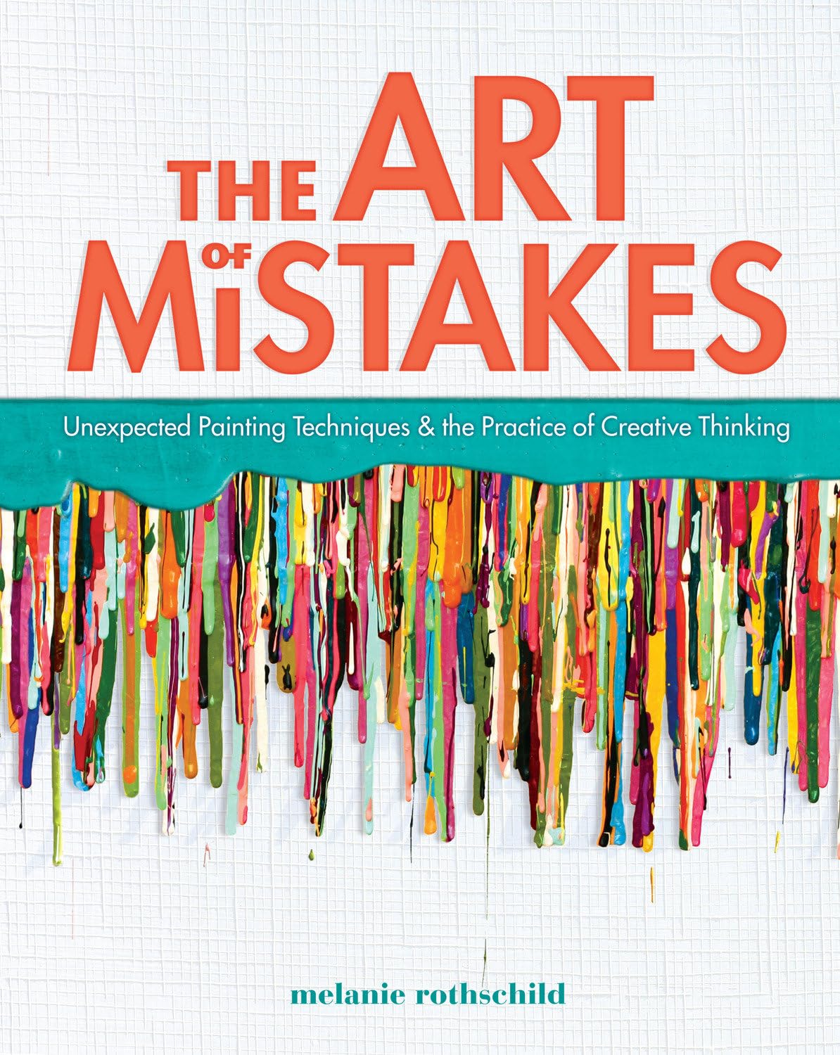 The Art of Mistakes: Unexpected Painting Techniques and the Practice of Creative Thinking,Used