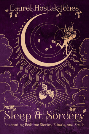 Sleep & Sorcery: Enchanting Bedtime Stories, Rituals, and Spells,New