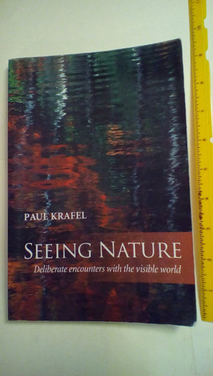 Seeing Nature: Deliberate Encounters with the Visible World,Used
