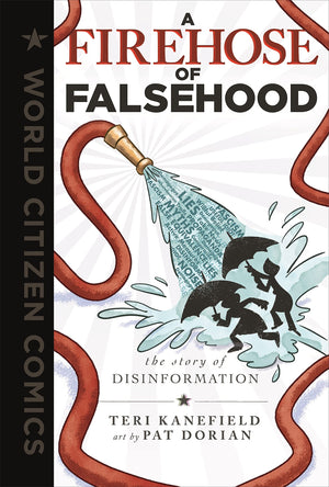A Firehose Of Falsehood: The Story Of Disinformation (World Citizen Comics)