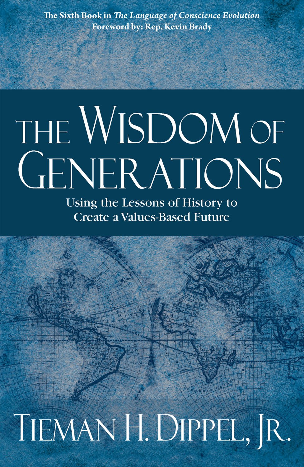 Wisdom of Generations: Using the Lessons of History to Create a ValuesBased Future (the Language of Conscience Evolution)