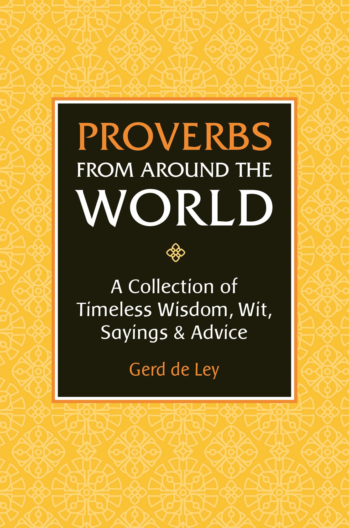 Proverbs from Around the World: A Collection of Timeless Wisdom, Wit, Sayings & Advice,Used