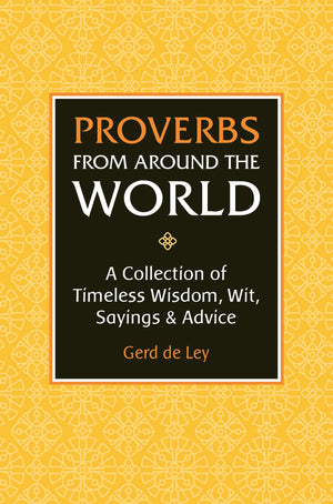 Proverbs from Around the World: A Collection of Timeless Wisdom, Wit, Sayings & Advice,Used