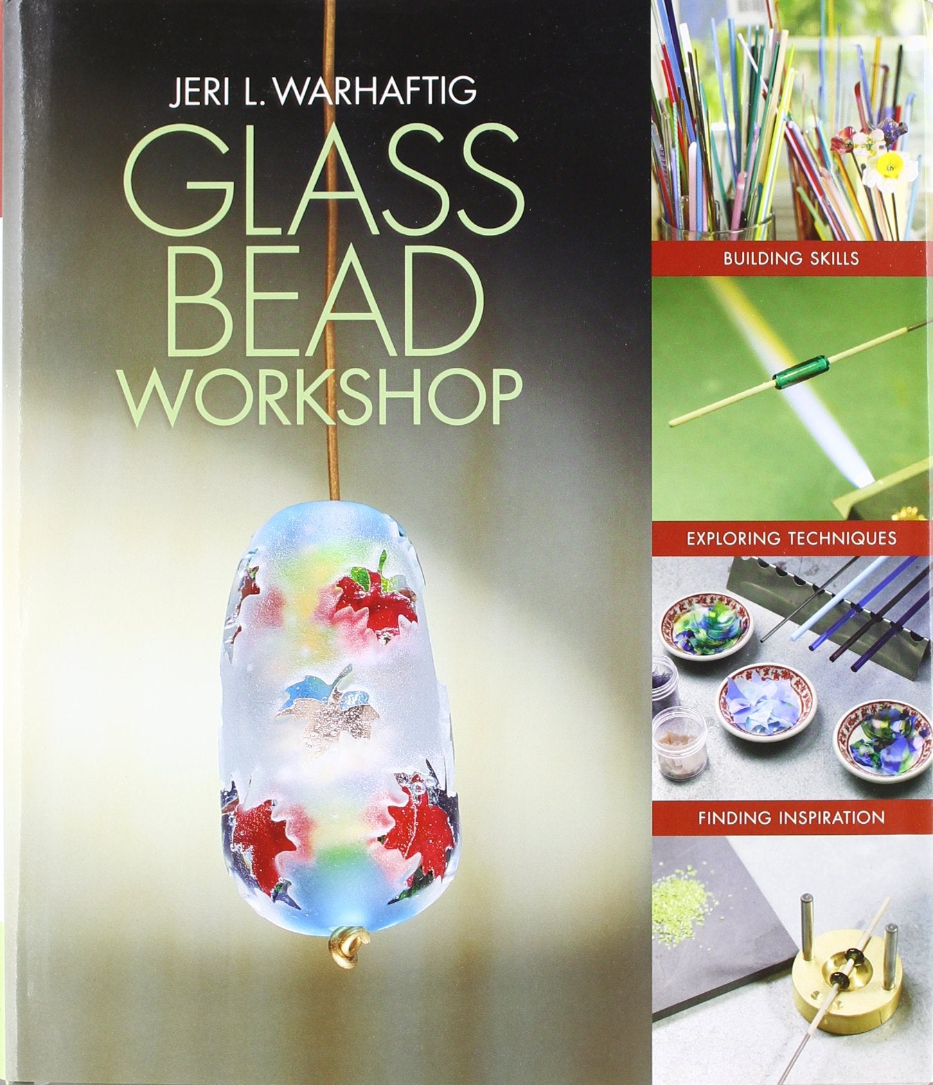 Glass Bead Workshop: Building Skills, Exploring Techniques, Finding Inspiration,New