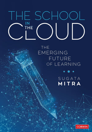 The School In The Cloud: The Emerging Future Of Learning (Corwin Teaching Essentials)