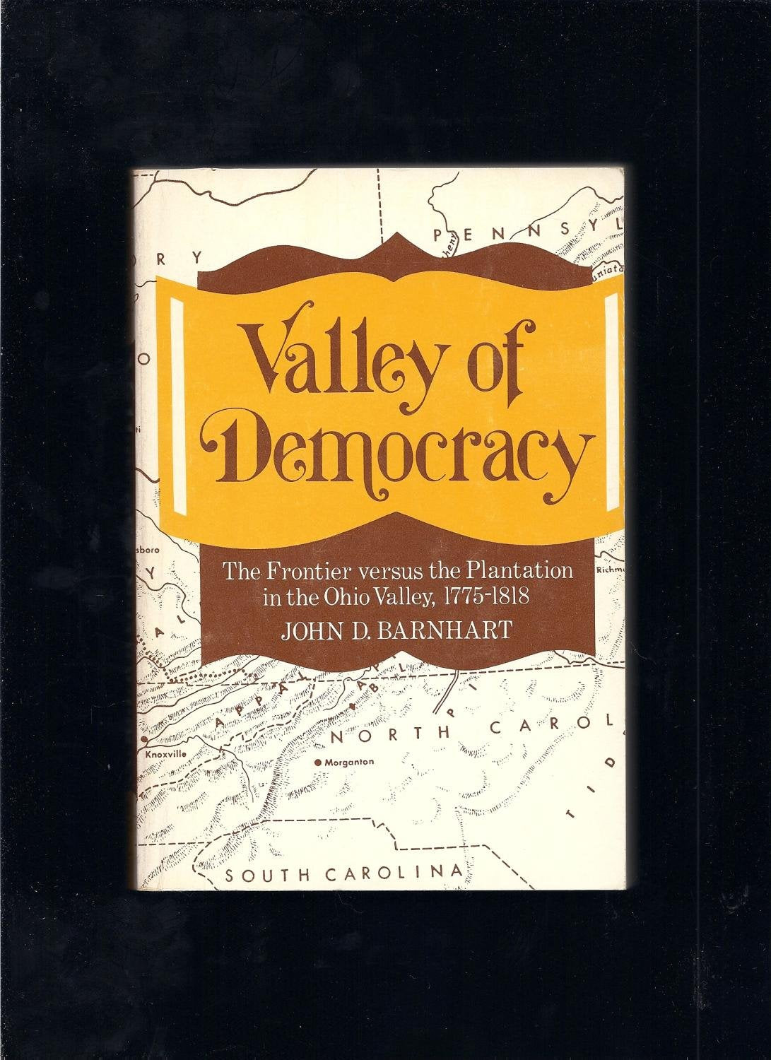Valley of Democracy: The Frontier Versus the Plantation in the Ohio Valley, 17751818,Used