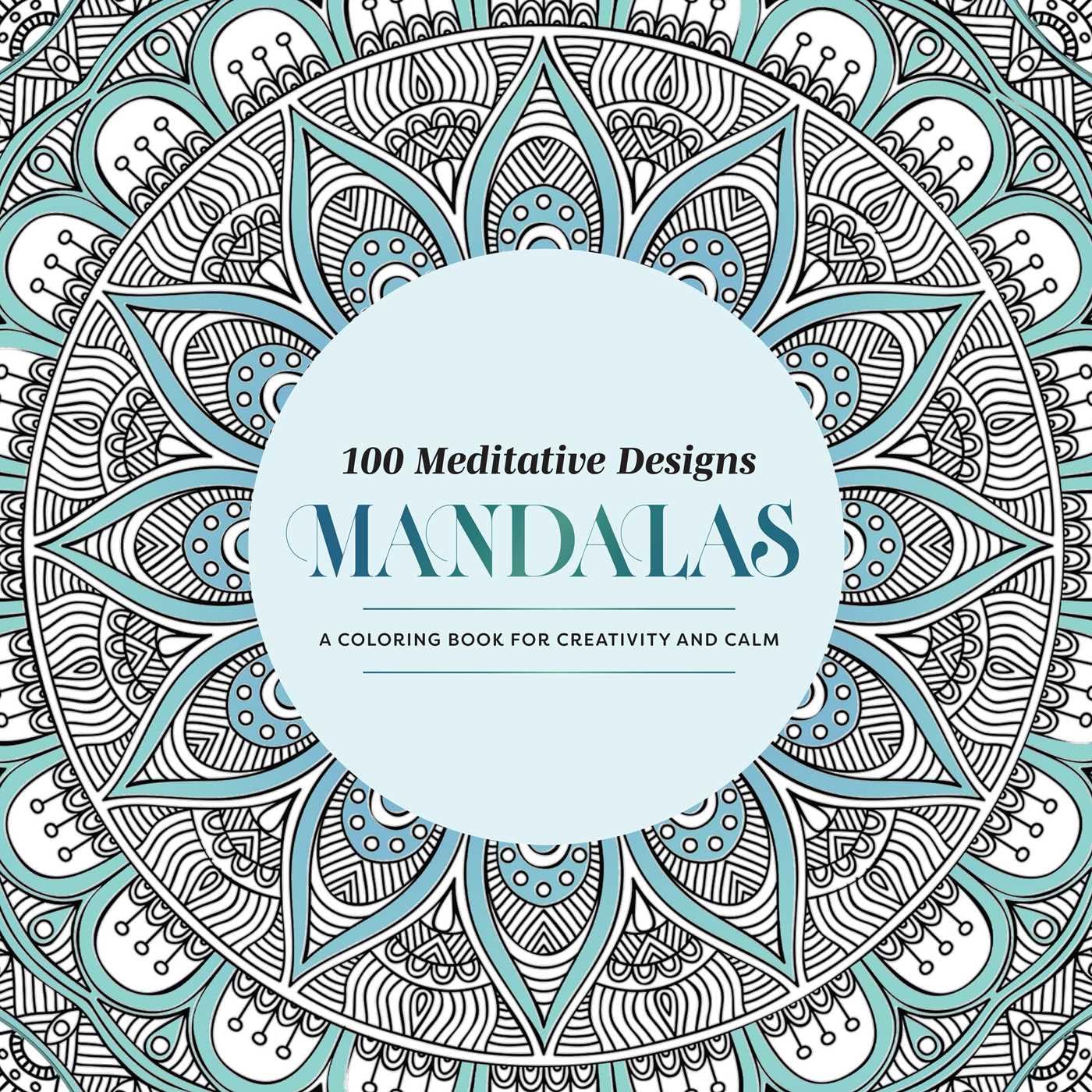 100 Meditative Designs: Mandalas: A Coloring Book For Creativity And CalmWith Detailed Illustrations, Thicker Paper, And TearOu