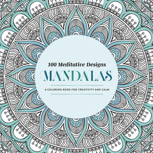 100 Meditative Designs: Mandalas: A Coloring Book For Creativity And CalmWith Detailed Illustrations, Thicker Paper, And TearOu