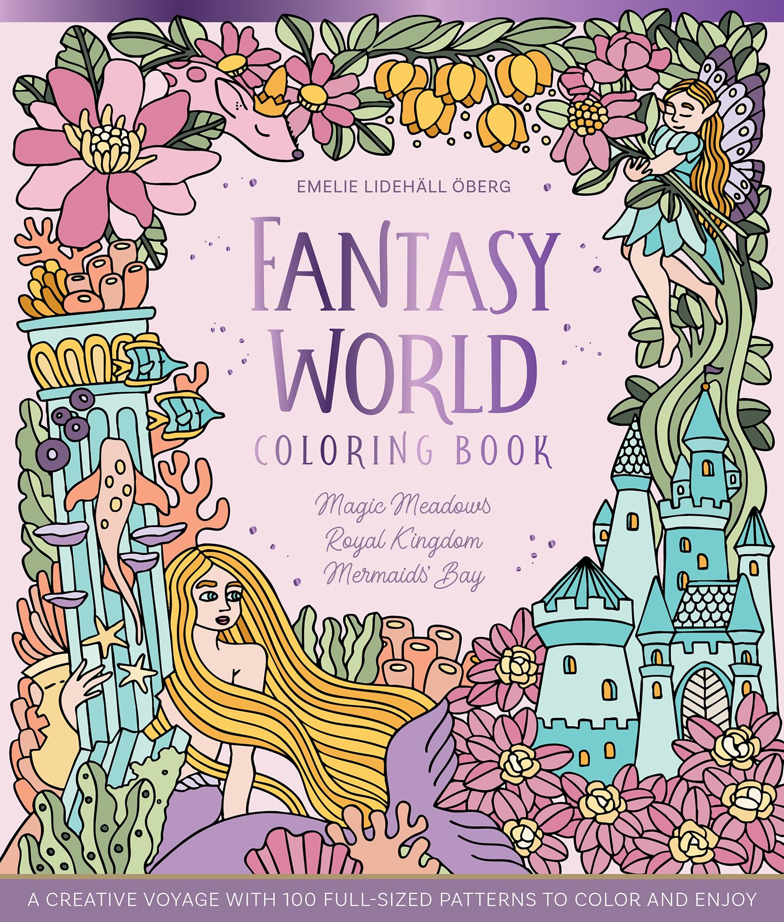 Fantasy World Coloring Book Magic Meadows  Royal Kingdom  Mermaids Bay: A Creative Voyage With 100 FullSized Patterns To Colo