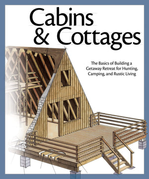 Cabins & Cottages: The Basics of Building a Getaway Retreat for Hunting, Camping, and Rustic Living,Used
