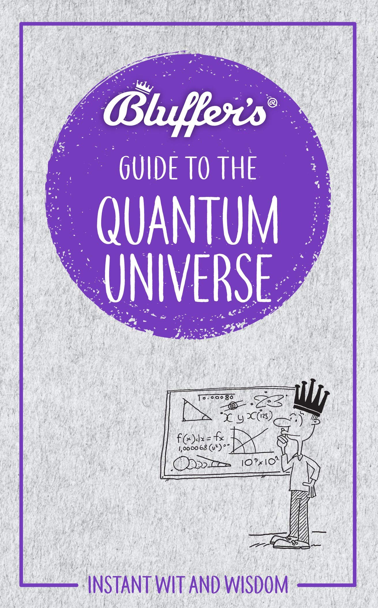 Bluffer'S Guide To The Quantum Universe: Instant Wit And Wisdom (Bluffer'S Guides)