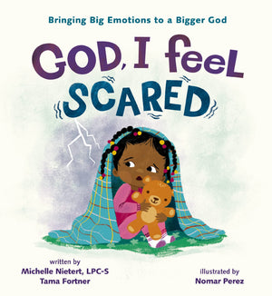 God, I Feel Scared: Bringing Big Emotions To A Bigger God,New