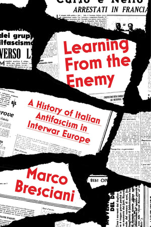 Learning from the Enemy: An Intellectual History of Antifascism in Interwar Europe,New