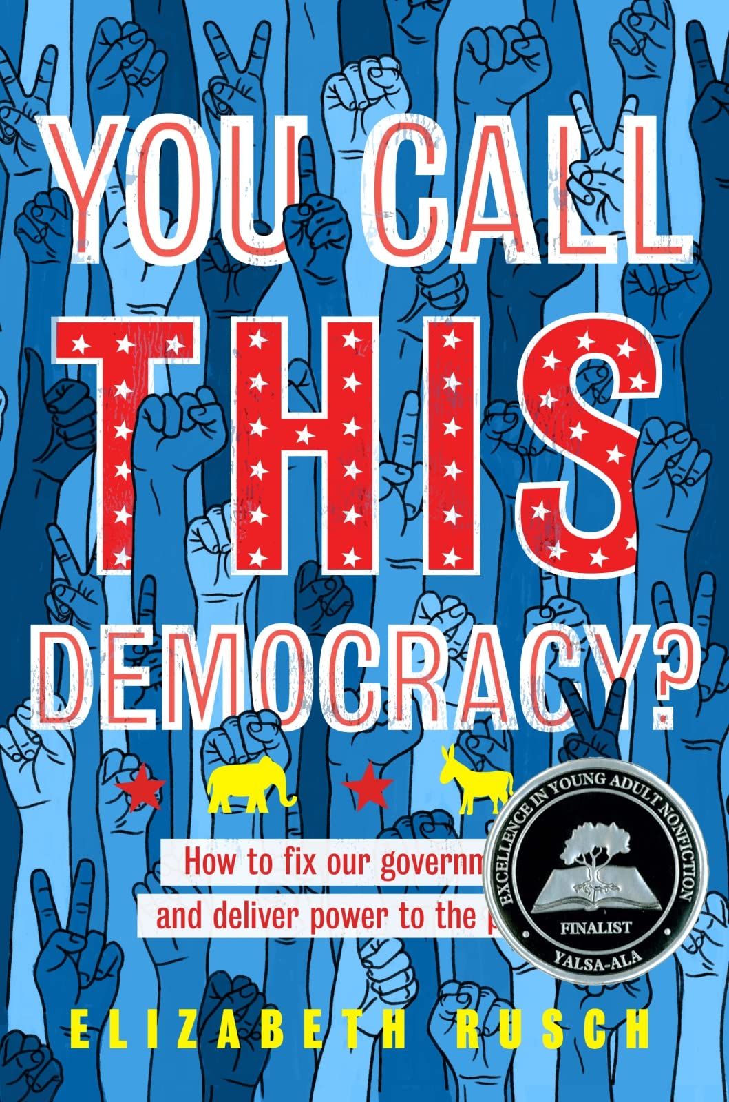 You Call This Democracy?: How to Fix Our Government and Deliver Power to the People: An Empowering Guide to American Politics fo,Used