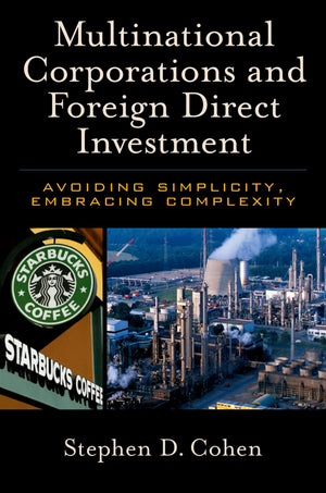 Multinational Corporations And Foreign Direct Investment: Avoiding Simplicity, Embracing Complexity,New