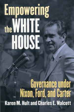 Empowering the White House: Governance under Nixon, Ford, and Carter (Studies in Government and Public Policy),Used