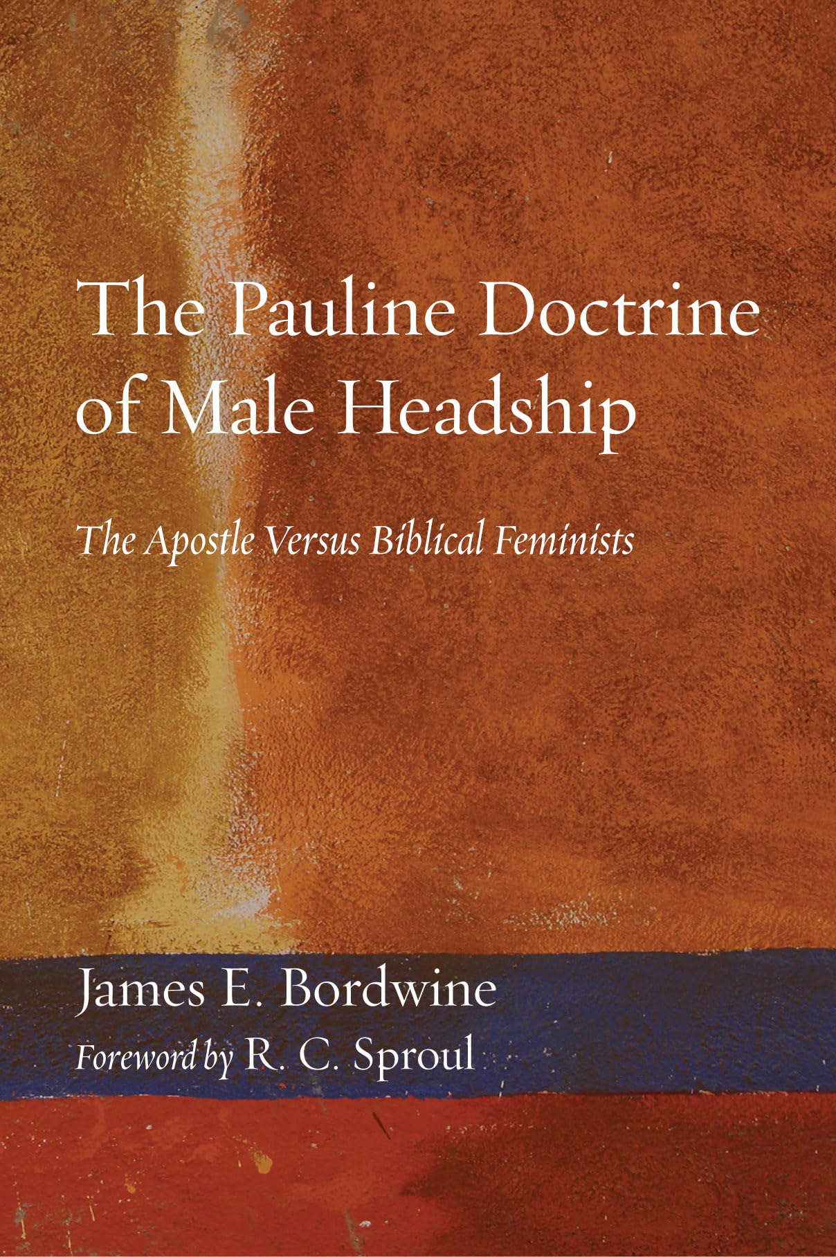 The Pauline Doctrine Of Male Headship: The Apostle Versus Biblical Feminists,Used