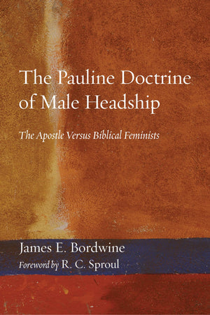 The Pauline Doctrine Of Male Headship: The Apostle Versus Biblical Feminists,Used
