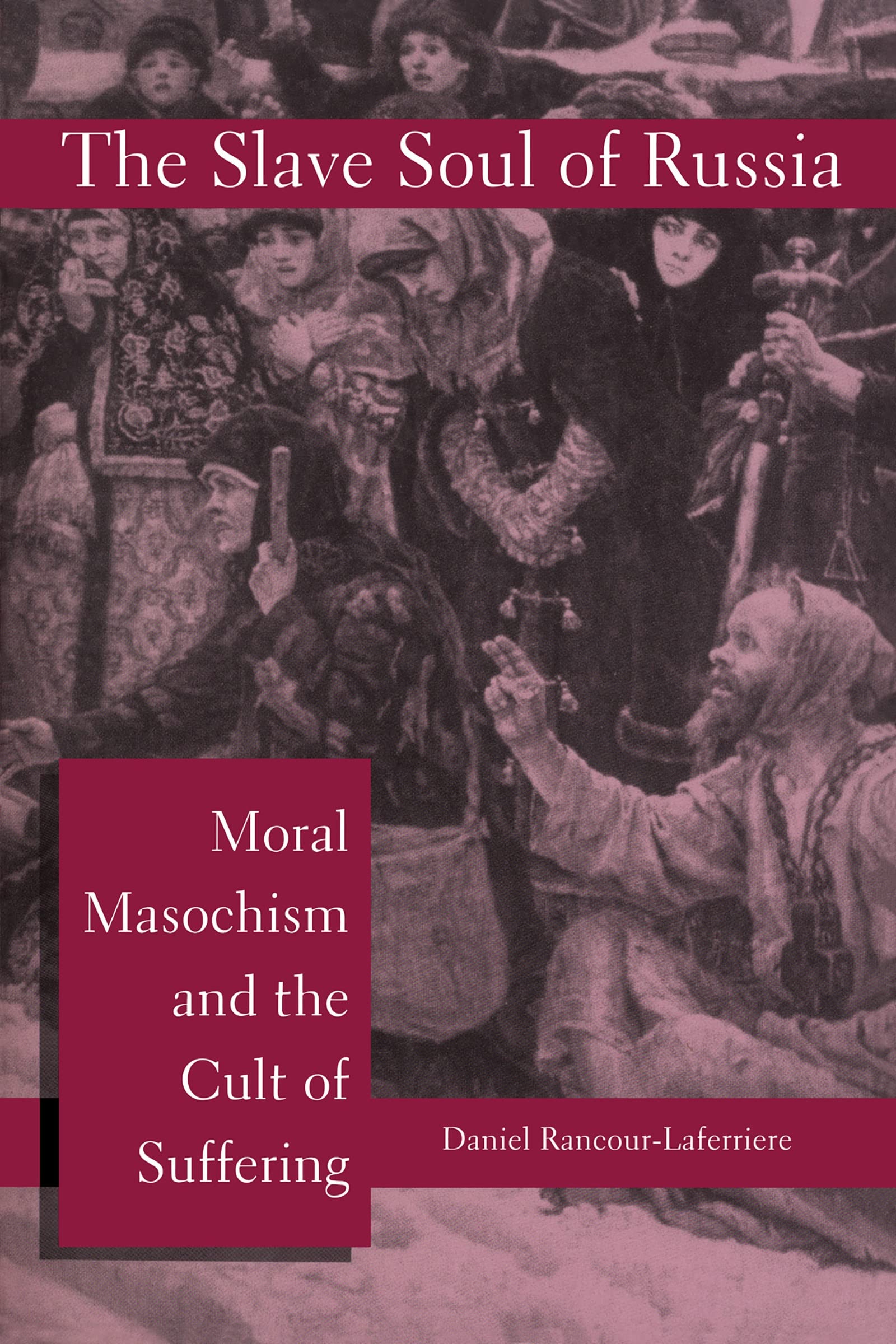 The Slave Soul Of Russia: Moral Masochism And The Cult Of Suffering,Used