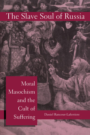 The Slave Soul Of Russia: Moral Masochism And The Cult Of Suffering,Used
