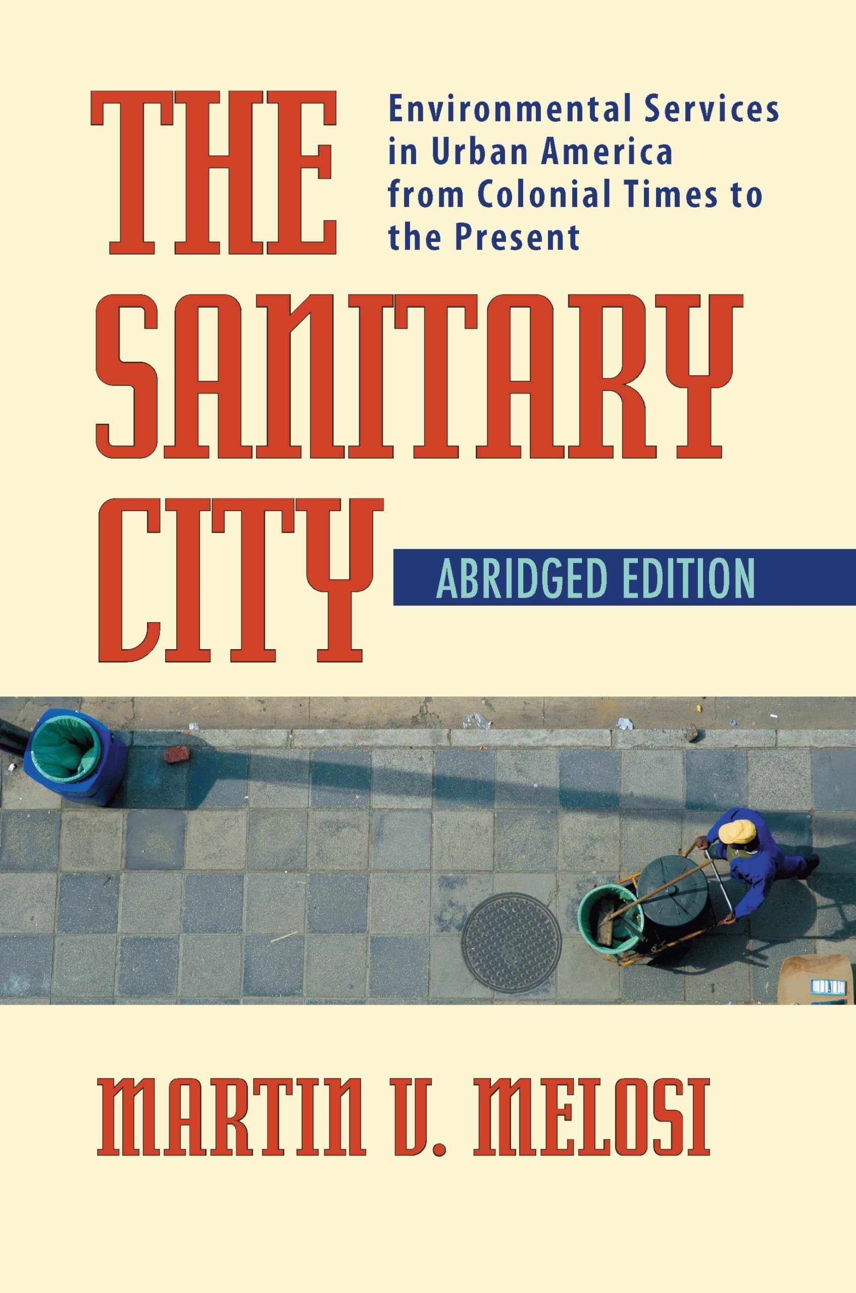 The Sanitary City: Environmental Services in Urban America from Colonial Times to the Present (History of the Urban Environment,,Used