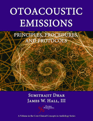 Otoacoustic Emissions: Principles, Procedures, and Protocols (Core Clinical Concepts in Audiology)