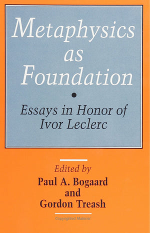 Metaphysics As Foundation: Essays in Honor of Ivor Leclerc,Used