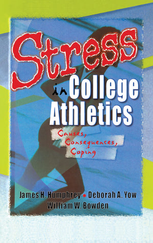 Stress in College Athletics: Causes, Consequences, Coping,New