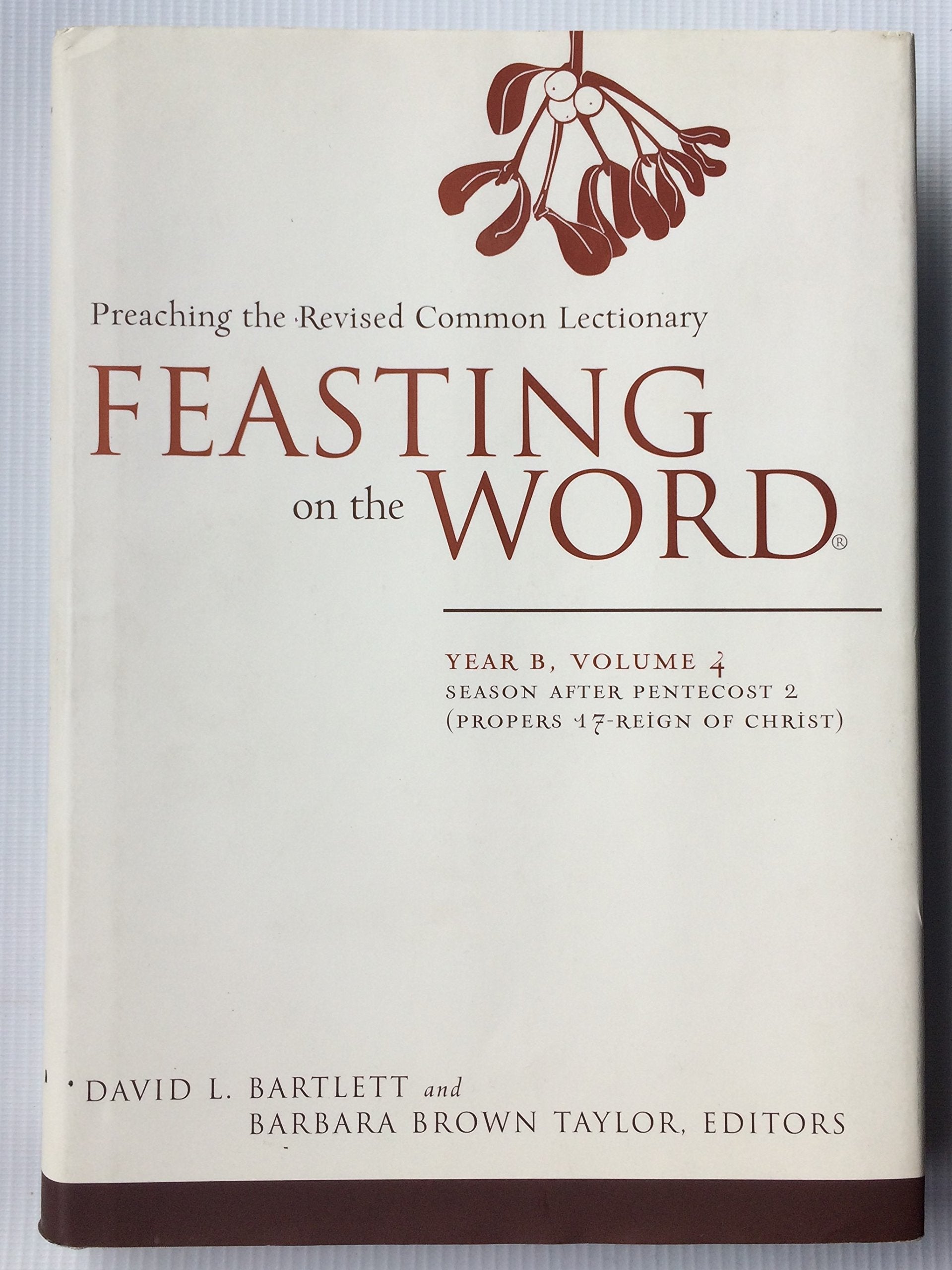 Feasting on the Word: Year B, Volume 4: Season after Pentecost 2 (Propers 17Reign of Christ),Used