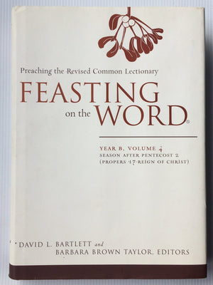 Feasting on the Word: Year B, Volume 4: Season after Pentecost 2 (Propers 17Reign of Christ),Used